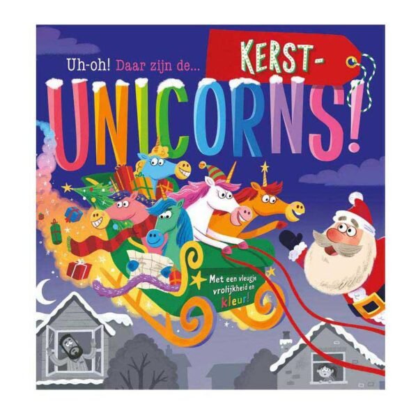 Voorkant van het vrolijke kinderboek "Kerstunicorns" met kerstman en kleurrijke eenhoorns in arrenslee Uh-Oh! Daar Zijn De... Kerst-Unicorns