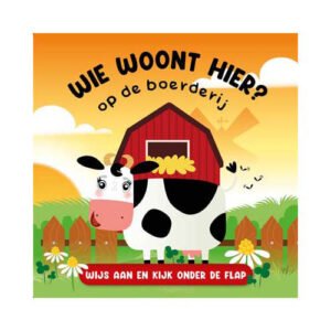 Voorkant kinderboek Wie woont hier op de boerderij met koe en flapjes Wie Woont Hier? Op de Boerderij Flapjesboek