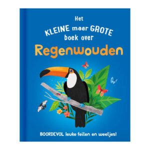 Voorkant van het boek 'Het kleine maar grote boek over Regenwouden' met toekan en jungle-elementen Het Kleine Maar Grote Boek Over Regenwouden